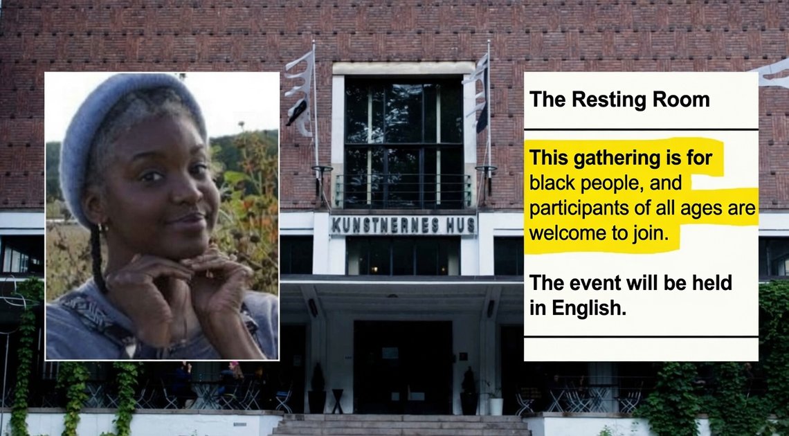 Kunstnernes Hus receives substantial public funding, yet has no qualms about inviting people on the basis of skin colour. Kunstnernes Hus receives substantial public funding, yet has no qualms about inviting people on the basis of skin colour.