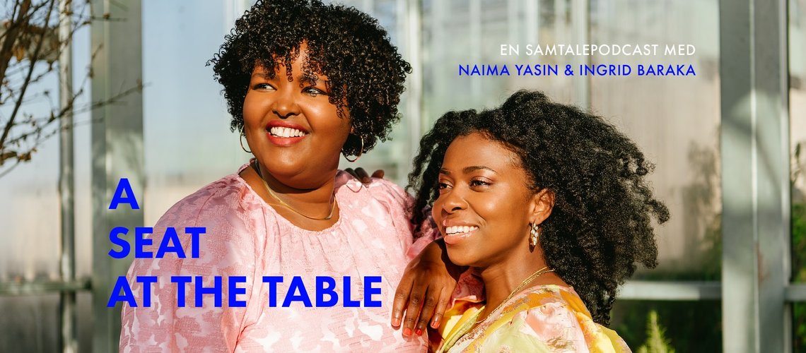 Naima Yasin og Ingrid Baraka snakker om hvor undertrykkende den danske rasismen er i podcasten A Seat At The Table. Foto: Facebook/ A Seat At The Table Naima Yasin og Ingrid Baraka snakker om hvor undertrykkende den danske rasismen er i podcasten A Seat At The Table. Foto: Facebook/ A Seat At The Table