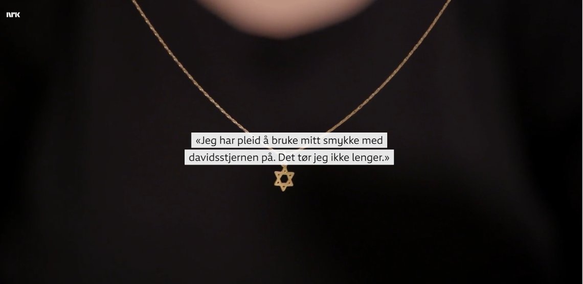 Skjermbilde NRK. NRK-kartlegging av jødehat i Norge etter 7. Oktober. - De er få. De er redde. De mottar trusler. De fjerner symboler som viser deres bakgrunn. Mange vurderer om Norge er et trygt land. Skjermbilde NRK. NRK-kartlegging av jødehat i Norge etter 7. Oktober. - De er få. De er redde. De mottar trusler. De fjerner symboler som viser deres bakgrunn. Mange vurderer om Norge er et trygt land.