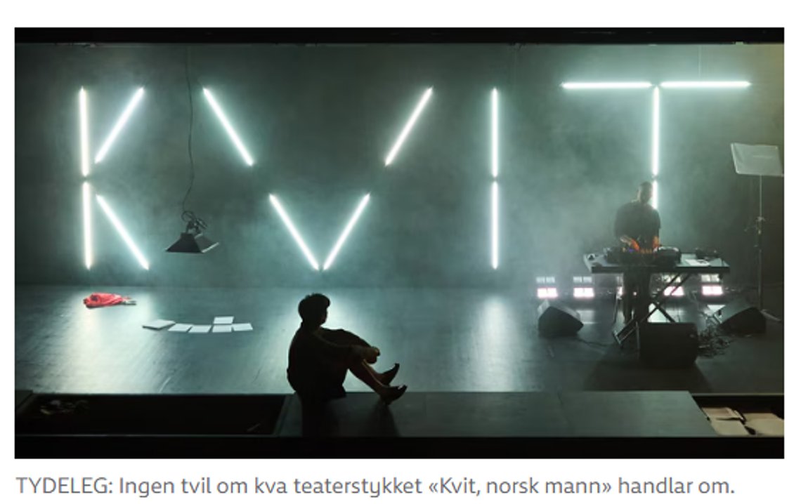 Foto: Skjermbilde NRK. Anmeldelse
- Betre utan n-ordet
Diktsamlinga «Kvit, norsk mann» gjer seg godt som teater. Foto: Skjermbilde NRK. Anmeldelse
- Betre utan n-ordet
Diktsamlinga «Kvit, norsk mann» gjer seg godt som teater.