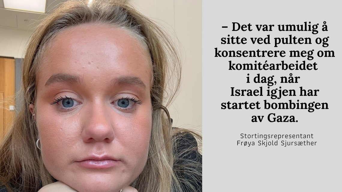 TÅREVÅT: Med blanke øyne la stortingsrepresentant Frøya Skjold Sjursæther ut et innlegg om hvordan det var umulig å sitte ved pulten og gjøre jobben, fordi Israel har beordet angrep på Gaza. Foto: Facebook TÅREVÅT: Med blanke øyne la stortingsrepresentant Frøya Skjold Sjursæther ut et innlegg om hvordan det var umulig å sitte ved pulten og gjøre jobben, fordi Israel har beordet angrep på Gaza. Foto: Facebook